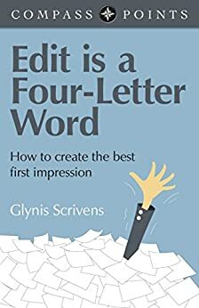 Compass Points - Edit is a Four-Letter Word: How to Create the Best First Impression by Glynis Scrivens