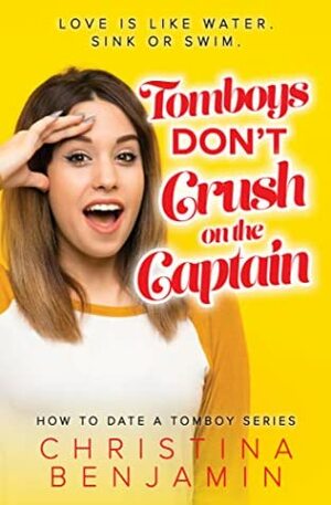 Tomboys Don't Crush on the Captain by Christina Benjamin