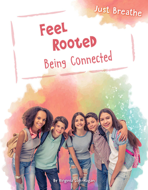 Feel Rooted: Being Connected by Virginia Loh-Hagan