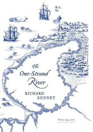 The One-Strand River: Poems, 1994-2007 by Richard Kenney