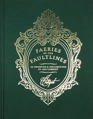 Faeries of the Faultlines: Expanded, Edited Edition by Iris Compiet