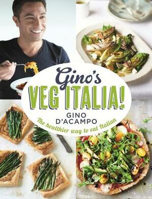 Gino's Veg Italia! 100 Quick and Easy Vegetarian Recipes by Gino D'Acampo