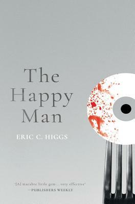 The Happy Man: A Tale of Horror by Eric C. Higgs