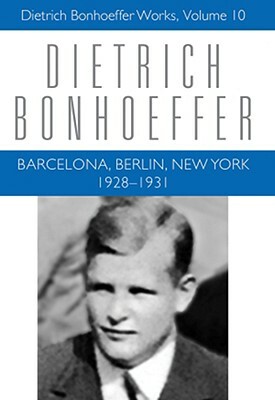 Barcelona, Berlin, New York: 1928-1931 by Clifford J. Green, Douglas W. Stott, Dietrich Bonhoeffer
