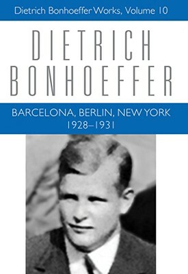 Barcelona, Berlin, New York: 1928-1931 by Douglas W. Stott, Clifford J. Green, Dietrich Bonhoeffer