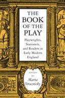 The Book of the Play: Playwrights, Stationers, and Readers in Early Modern England by Marta Straznicky