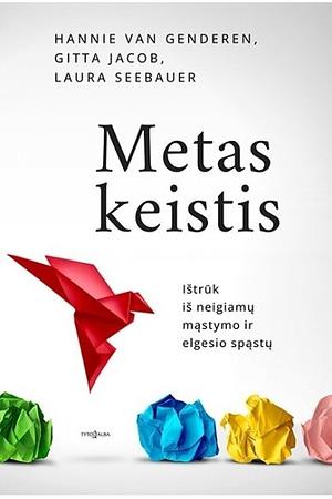 Metas keistis. Ištrūk iš neigiamų mąstymo ir elgesio spąstų by Laura Seebauer, Gitta Jacob, Hannie Van Genderen