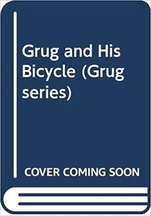 Grug and His Bicycle by Ted Prior