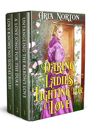 Daring Ladies Fighting for Love: A Historical Regency Romance Collection by Aria Norton, Aria Norton