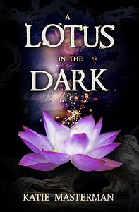 A Lotus In The Dark by Katie Masterman