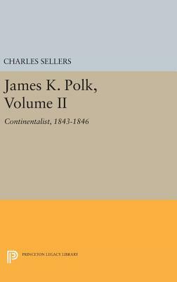 James K. Polk, Volume II: Continent by Charles Grier Sellers