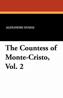 The Countess of Monte-Cristo, Vol. 2 by Alexandre Dumas