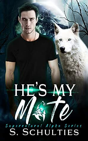 He's My Mate by S. Schulties