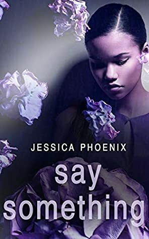 Say Something by Jessica Phoenix