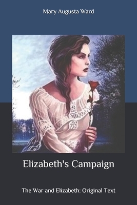 Elizabeth's Campaign: The War and Elizabeth: Original Text by Mary Augusta Ward