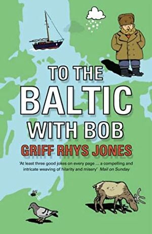 To The Baltic With Bob by Griff Rhys Jones