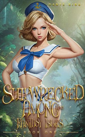 Shipwrecked Among the Fantasy Isles 1 by Dante King, Dante King