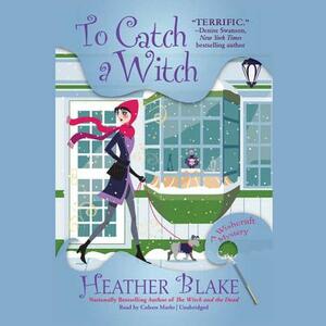 To Catch a Witch: A Wishcraft Mystery by Heather Blake
