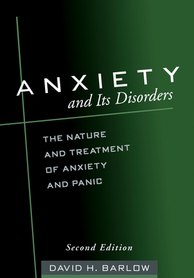 Anxiety and Its Disorders, Second Edition: The Nature and Treatment of Anxiety and Panic by David H. Barlow