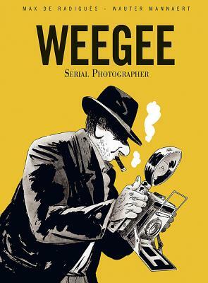 Weegee: Serial Photographer by Max de Radiguès