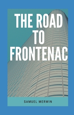The road to Frontenac illustrated by Samuel Merwin