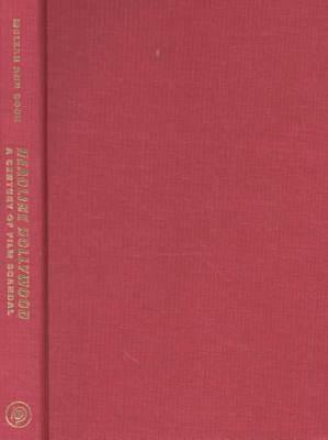 Headline Hollywood: A Century of Film Scandal by Lee Grieveson, Susan McLeland, Lucy Fischer, Peter Lehman, Nancy Cook, Mark Anderson, Cynthia Baron, Sam Stoloff, Mary Desjardins, James Castonguay, Erik Hedling, Adrienne L. McLean, William G. Luhr