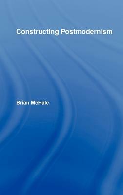 Constructing Postmodernism by Brian McHale