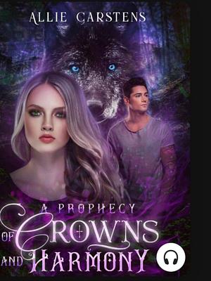 A Prophecy of Crowns and Harmony  by Allie Carstens