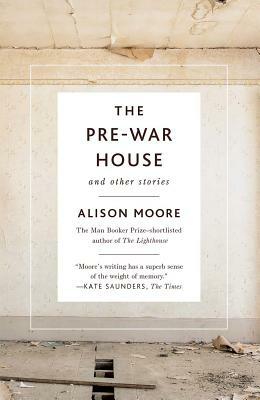 The Pre-War House and Other Stories by Alison Moore