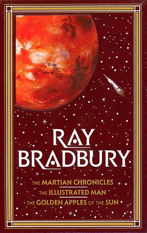 The Martian Chronicles / The Illustrated Man / The Golden Apples of the Sun by Ray Bradbury