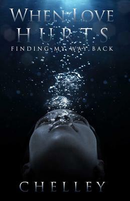 When Love Hurts: Finding My Way Back by Chelley, Precise Editing