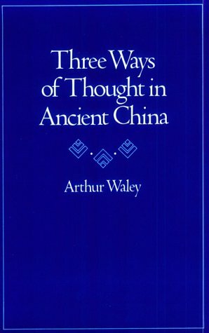 Three Ways of Thought in Ancient China by Arthur Waley