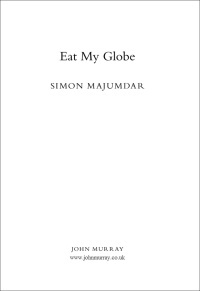 Eat My Globe One Year To Go Everywhere And Eat Everything by Simon Majumdar