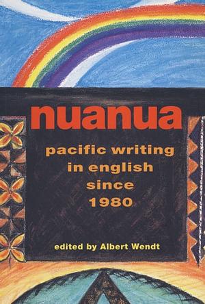 Nuanua: An Anthology of Pacific Writing in English Since 1980 by Albert Wendt
