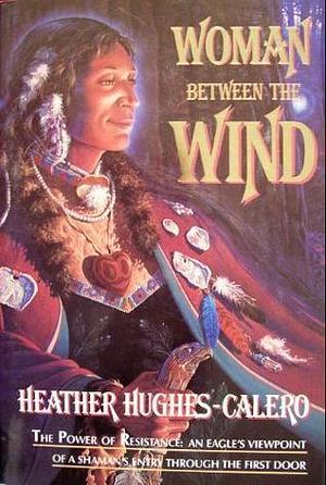 Woman Between the Wind by Heather Hughes-Calero, Heather Hughes-Calero