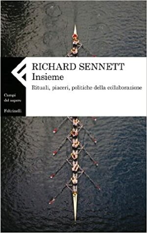 Insieme: Rituali, piaceri, politiche della collaborazione by Richard Sennett