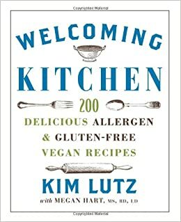Welcoming Kitchen: 200 Delicious Allergen-Gluten-Free Vegan Recipes by Megan Hart, Kim Lutz