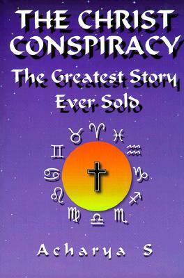 The Christ Conspiracy: The Greatest Story Ever Sold by D.M. Murdock