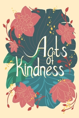 Acts of Kindness by Alex Goubar, Lacey L. Bakker