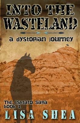 Into the Wasteland - A Dystopian Journey by Lisa Shea
