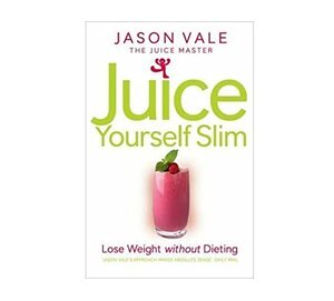 The Juice Master Juice Yourself Slim: The Healthy Way to Lose Weight Without Dieting by Jason Vale