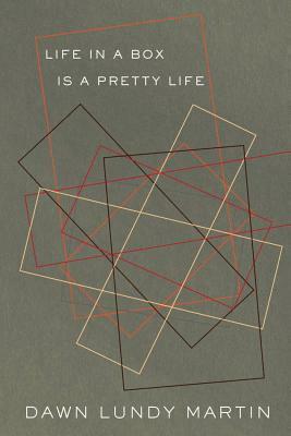 Life in a Box is a Pretty Life by Dawn Lundy Martin