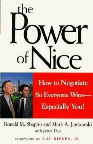 The Power of Nice: How to Negotiate So Everyone Wins--Especially You! by Mark A. Jankowski, James Dale, Ronald M. Shapiro