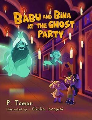 Babu and Bina at the Ghost Party! (Babu and Bina Series Book 1) by P. Tomar, Giulia Iacopini