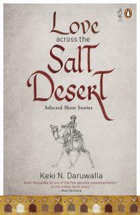 Love Across the Salt Desert: Selected Short Stories by Keki N. Daruwalla