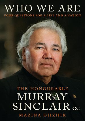 Who We Are: Four Questions For a Life and a Nation by Murray Sinclair