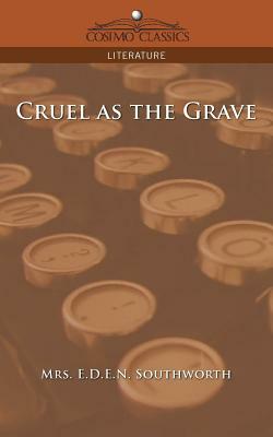 Cruel as the Grave by E.D.E.N. Southworth