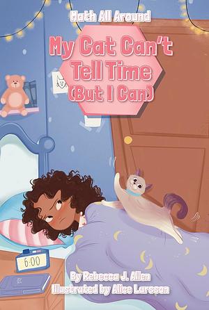 My Cat Can't Tell Time by Rebecca J Allen