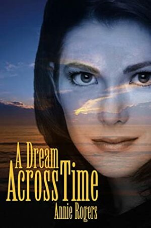 A Dream Across Time by Annie Rogers