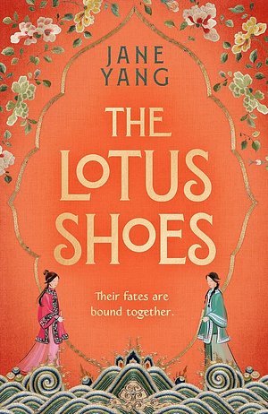 The Lotus Shoes: The Captivating Historical Debut for Fans of GIRL with a PEARL EARRING and MEMOIRS of a GEISHA by Jane Yang